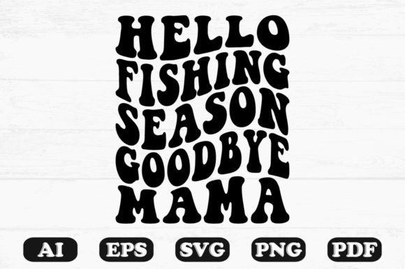 Hello Fishing Season Goodbye Mama Retro Graphics