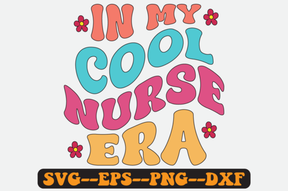 In My Cool Nurse Era Groovy Retro SVG: Graphics for Crafts-Driven Brands