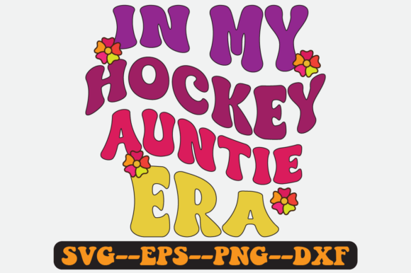 In My Hockey Auntie Era: Groovy Retro Graphics for Crafts
