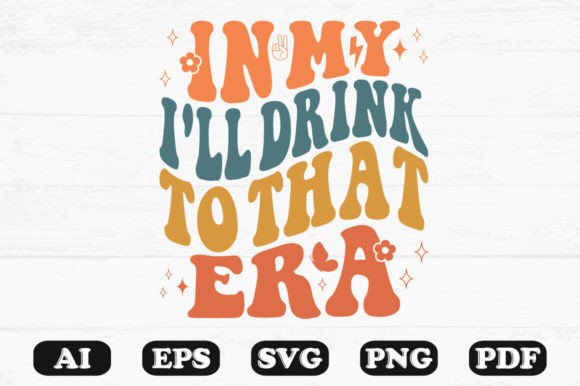 In My I ll Drink to That Era Retro Wavy Graphics