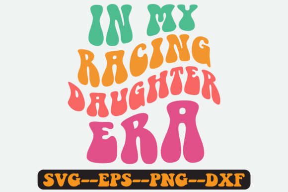 In My Racing Daughter Era Retro SVG: Graphics for Crafts