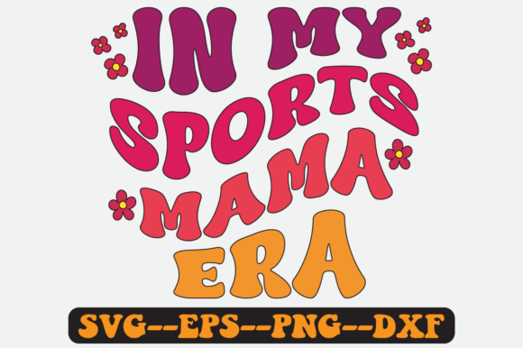In My Sports Mama Era Groovy Retro SVG: Graphics for Crafts & Content
