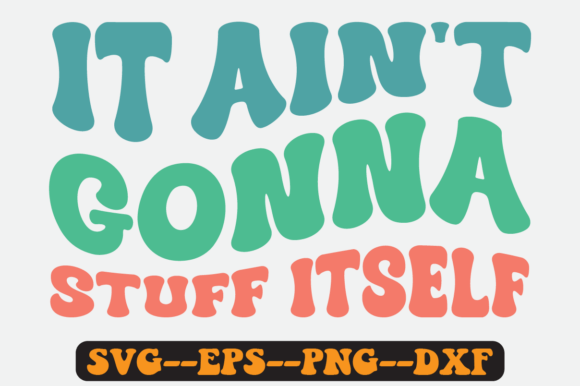 It Ain’t Gonna Stuff Itself Retro SVG: Graphics for Crafts & Content