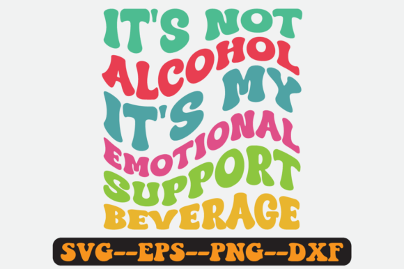 It’s Not Alcohol It’s My Emotional SVG — Graphics for Crafts