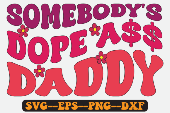 Somebody’s Dope Daddy Groovy Retro SVG: Graphics for Crafts & Campaigns
