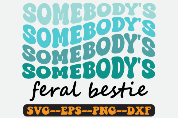 Somebody’s Feral Bestie Groovy Retro SVG Graphics