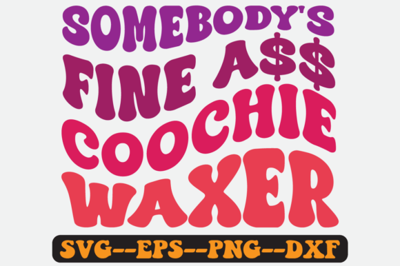 Somebody’s Fine Coochie Waxer Retro SVG: Graphics for Crafts