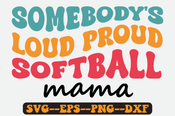 Somebody’s Loud Proud Softball Mama SVG: Graphics for Crafts