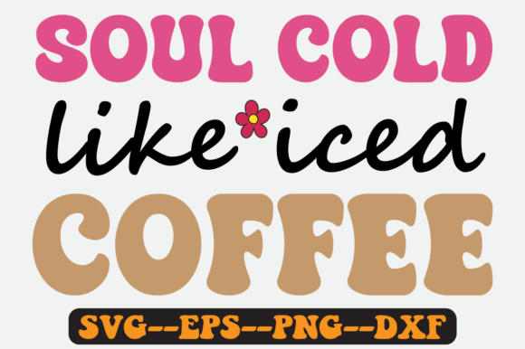Soul Cold Like Iced Coffee Retro SVG: Graphics for Crafts